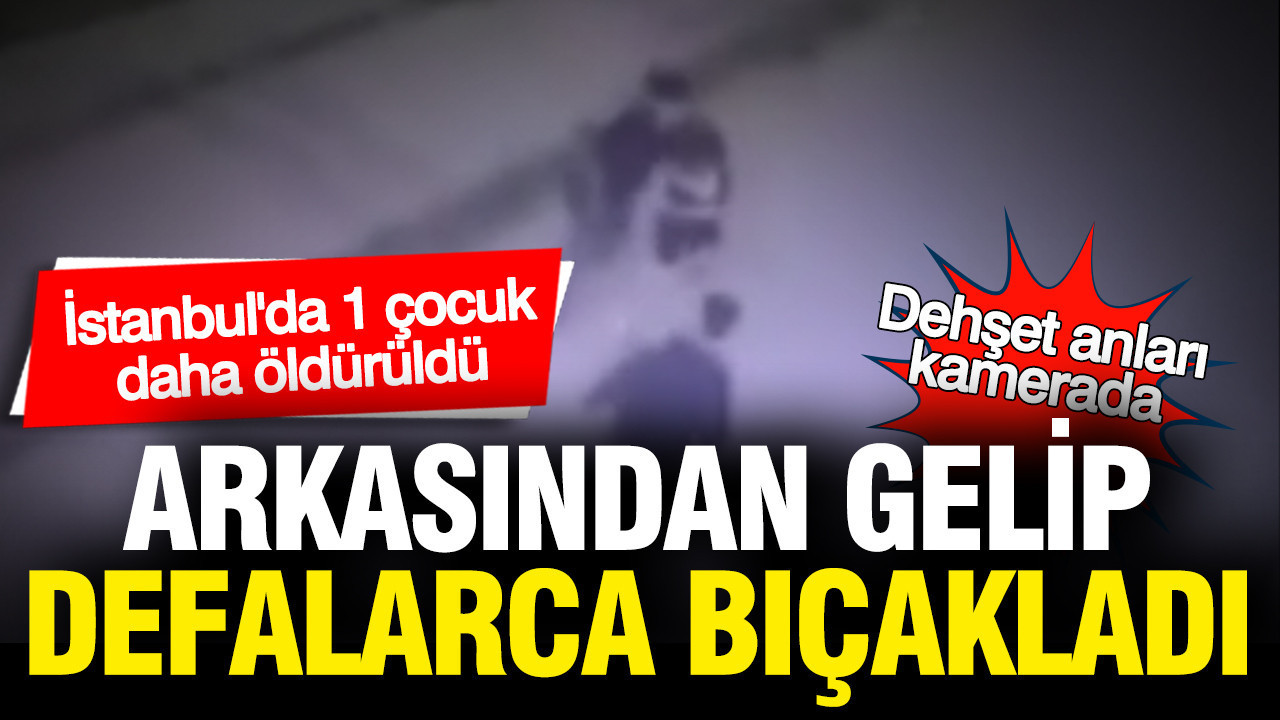 istanbulda-dehset-kamerada-arkasindan-gelip-defalarca-bicakladilar-1-cocuk-oldu-1-cocuk-yarali-U9pLNTj4.jpg