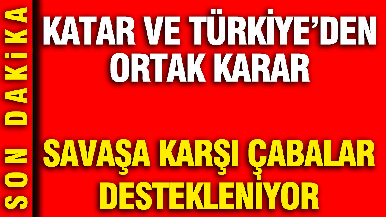 katar-ve-turkiyeden-ortak-karar-savasa-karsi-cabalar-destekleniyor-hdlkBkYd.jpg