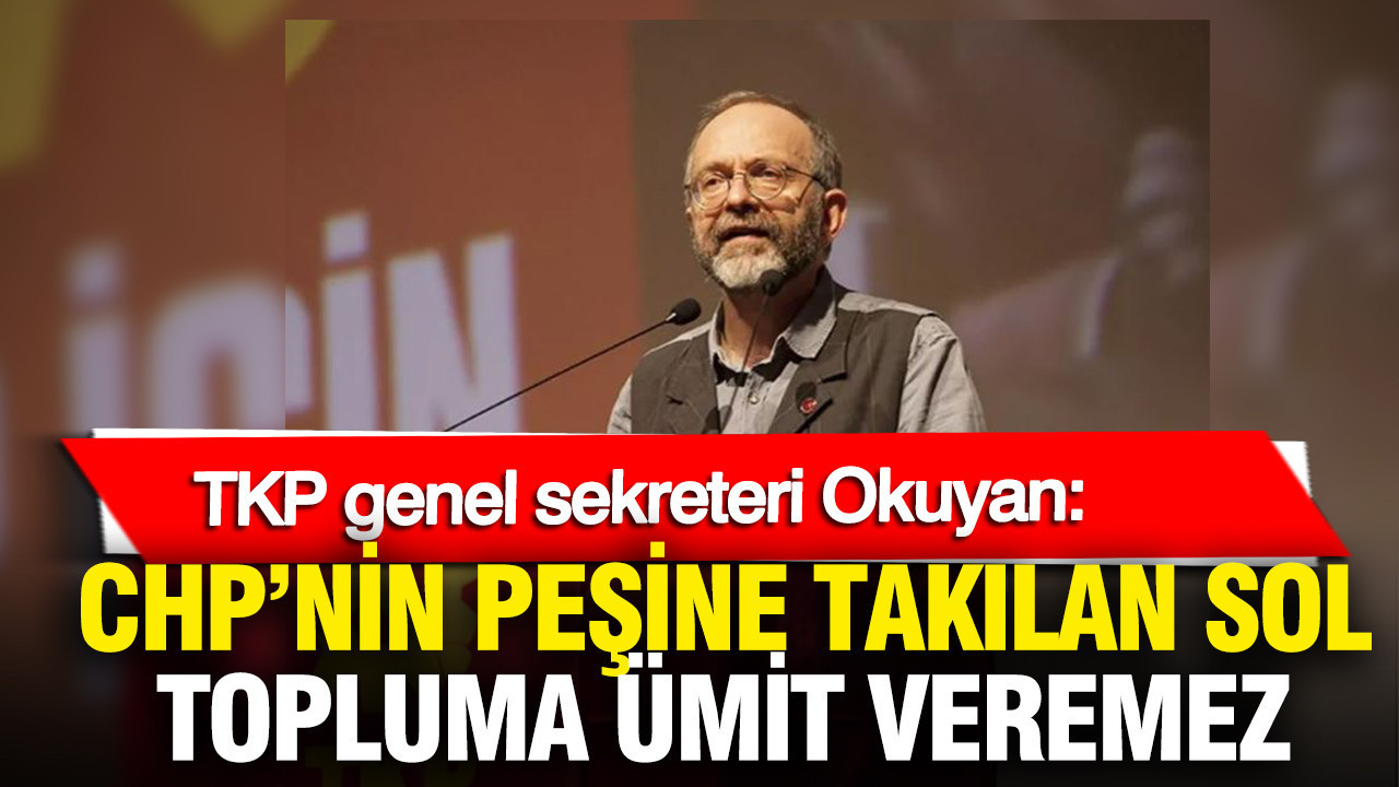 kemal-okuyan-chpnin-pesine-takilan-sol-topluma-umit-veremez-MBSDgqFr.jpg