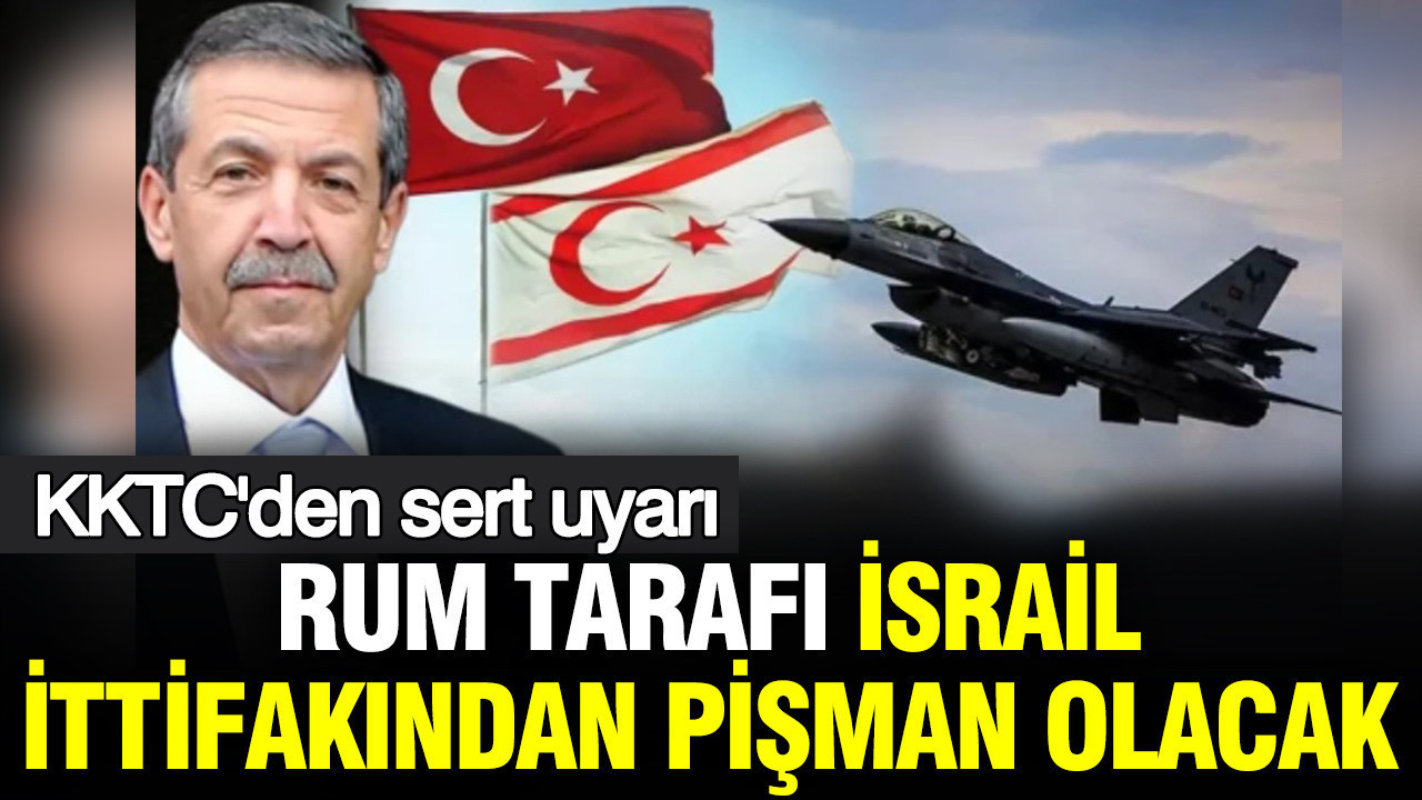KKTC Dışişleri Bakanı Ertuğrul’dan sert uyarı: Rum tarafı İsrail’in ittifakından pişman olacak