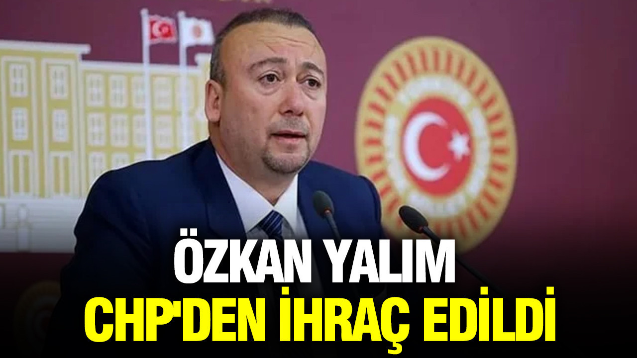 Özkan Yalım CHP’den ihraç edildi