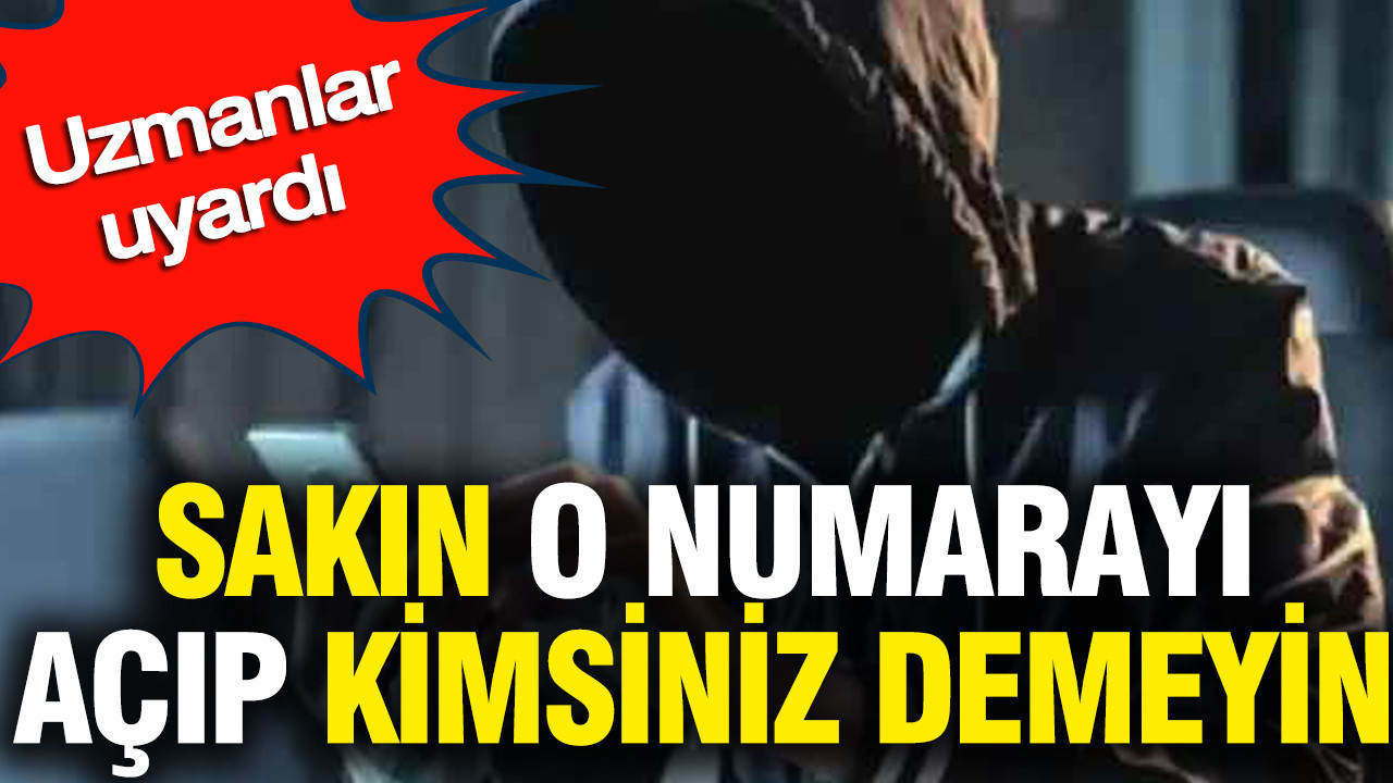sakin-o-numarayi-acip-kimsiniz-demeyin-uzmanlar-uyardi-w6HfwUgb.jpg