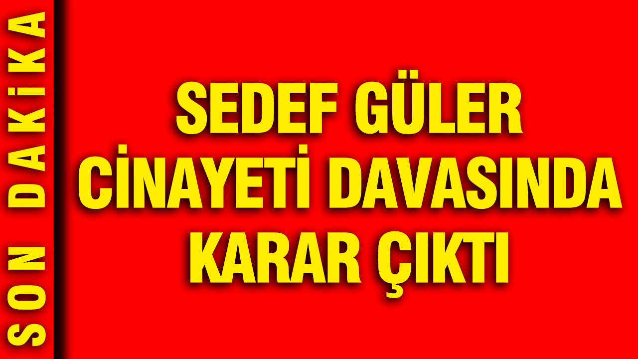sedef-guler-cinayeti-davasinda-karar-yavuz-gungore-agirlastirilmis-muebbet-AWaVeqZm.jpg