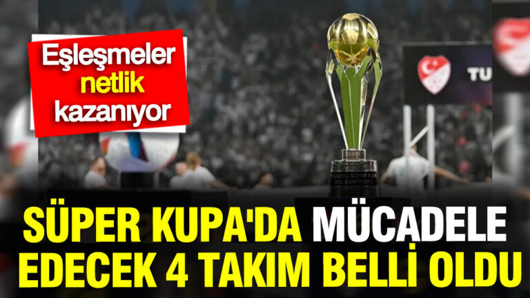super-kupada-mucadele-edecek-4-takim-belli-oldu-eslesmeler-netlik-kazaniyor-LOta1IuE.jpg