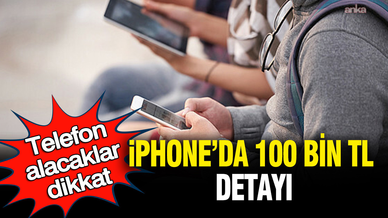 telefon-alacaklar-dikkat-iphoneda-100-bin-tl-detayi-gEyap4qG.jpg