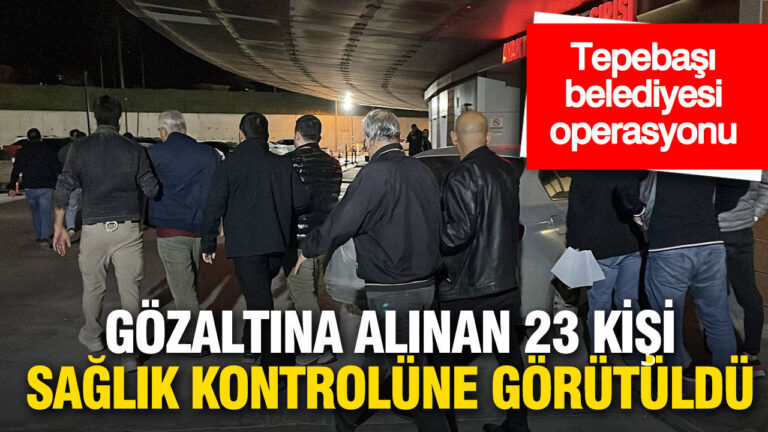 tepebasi-belediyesi-operasyonunda-23-kisi-saglik-kontrolune-goturuldu-8AE88Sai.jpg