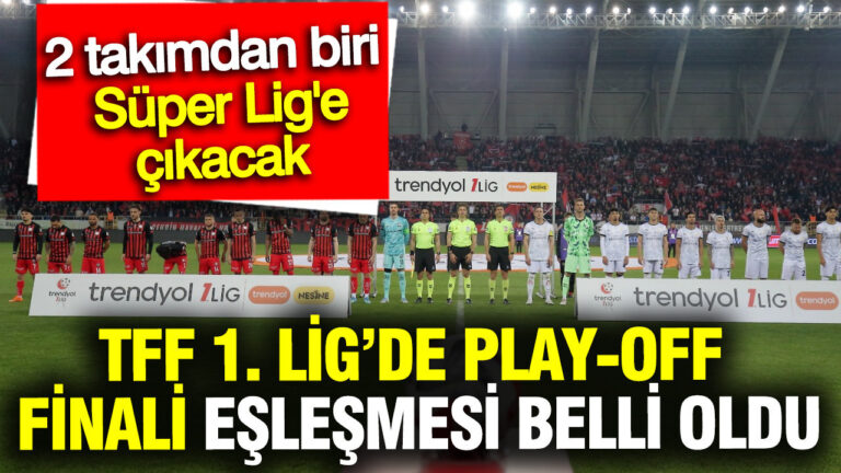 tff-1-ligde-play-off-finali-eslesmesi-belli-oldu-2-takimdan-biri-super-lige-cikacak-93PxlZQH.jpg