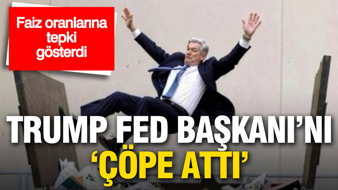 Trump faiz oranlarına tepki gösterdi: Fed Başkanı’nı ‘çöpe attı’