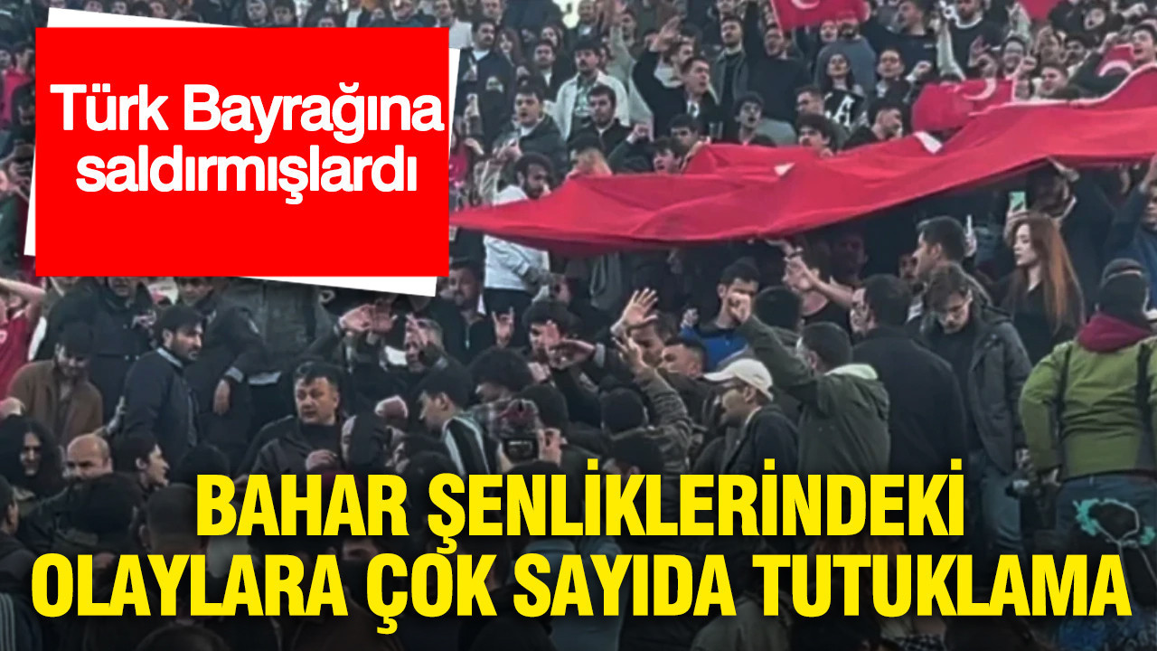 turk-bayragina-saldirmislardi-bahar-senliklerindeki-olaylara-cok-sayida-tutuklama-Qke26OD4.jpg