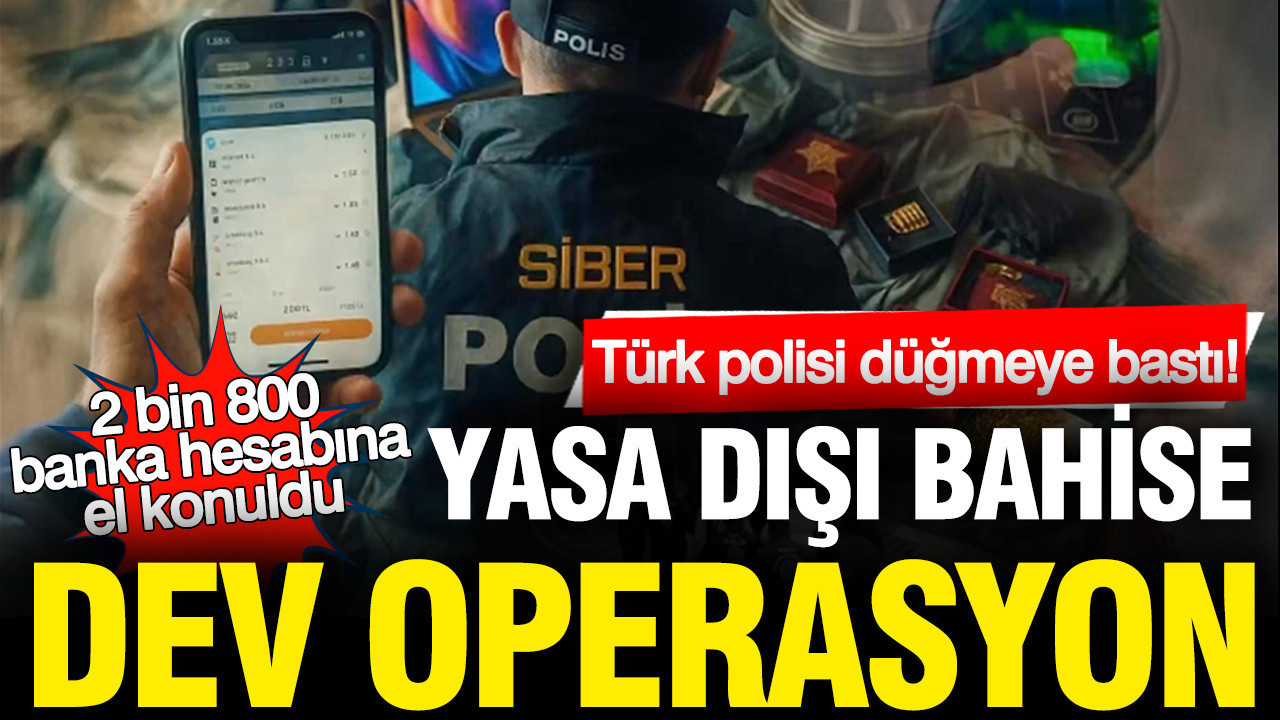 turk-polisi-dugmeye-basti-yasa-disi-bahise-dev-operasyon-2-bin-800-banka-hesabina-r7JFRlK1.jpg