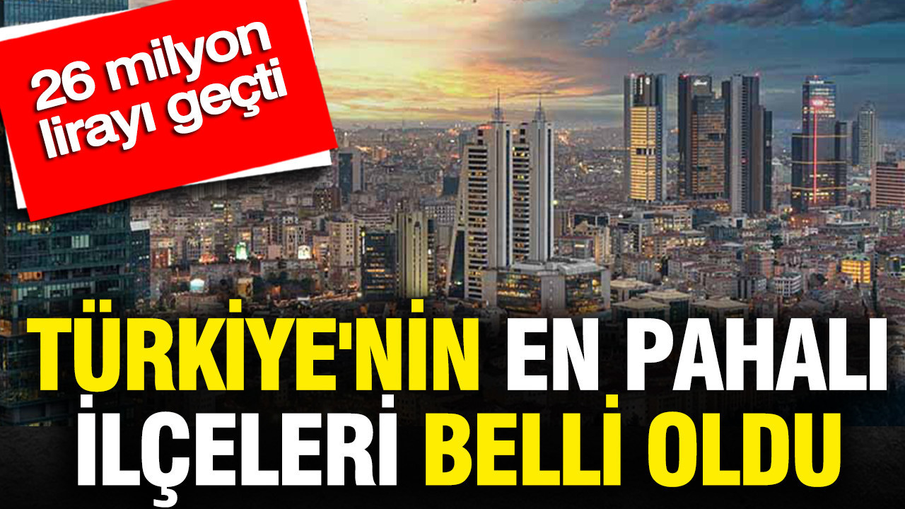 turkiyenin-en-pahali-ilceleri-belli-oldu-26-milyon-lirayi-gecti-cn7lBA9B.jpg