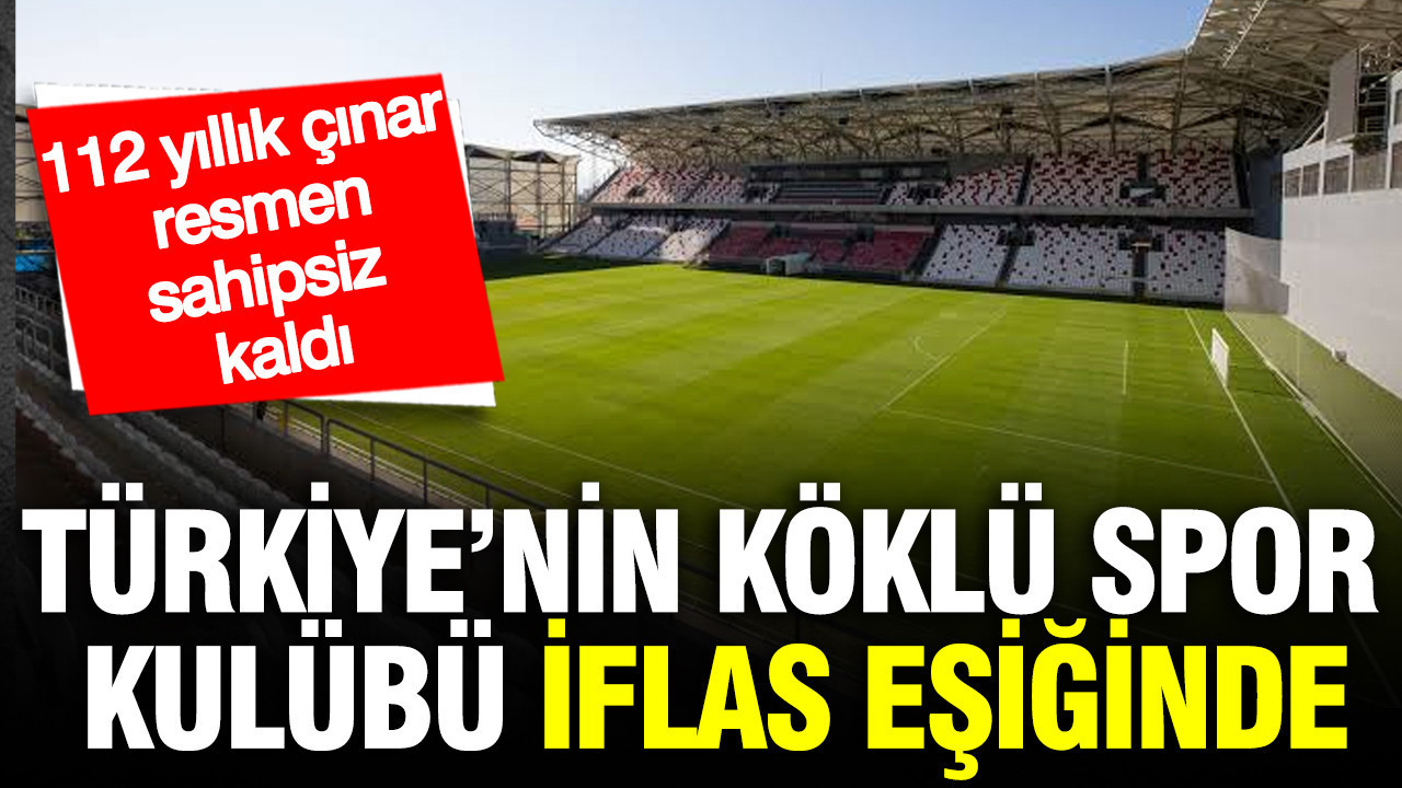 turkiyenin-koklu-spor-kulubu-iflas-esiginde-112-yillik-cinar-sahipsiz-kaldi-EnRc2O3J.jpg