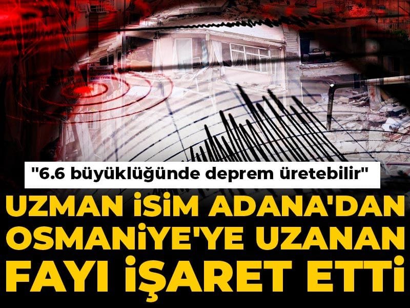 uzman-isim-adanadan-osmaniyeye-uzanan-fayi-isaret-etti-66-buyuklugunde-deprem-uretebilir-8rOeNhVn.jpg