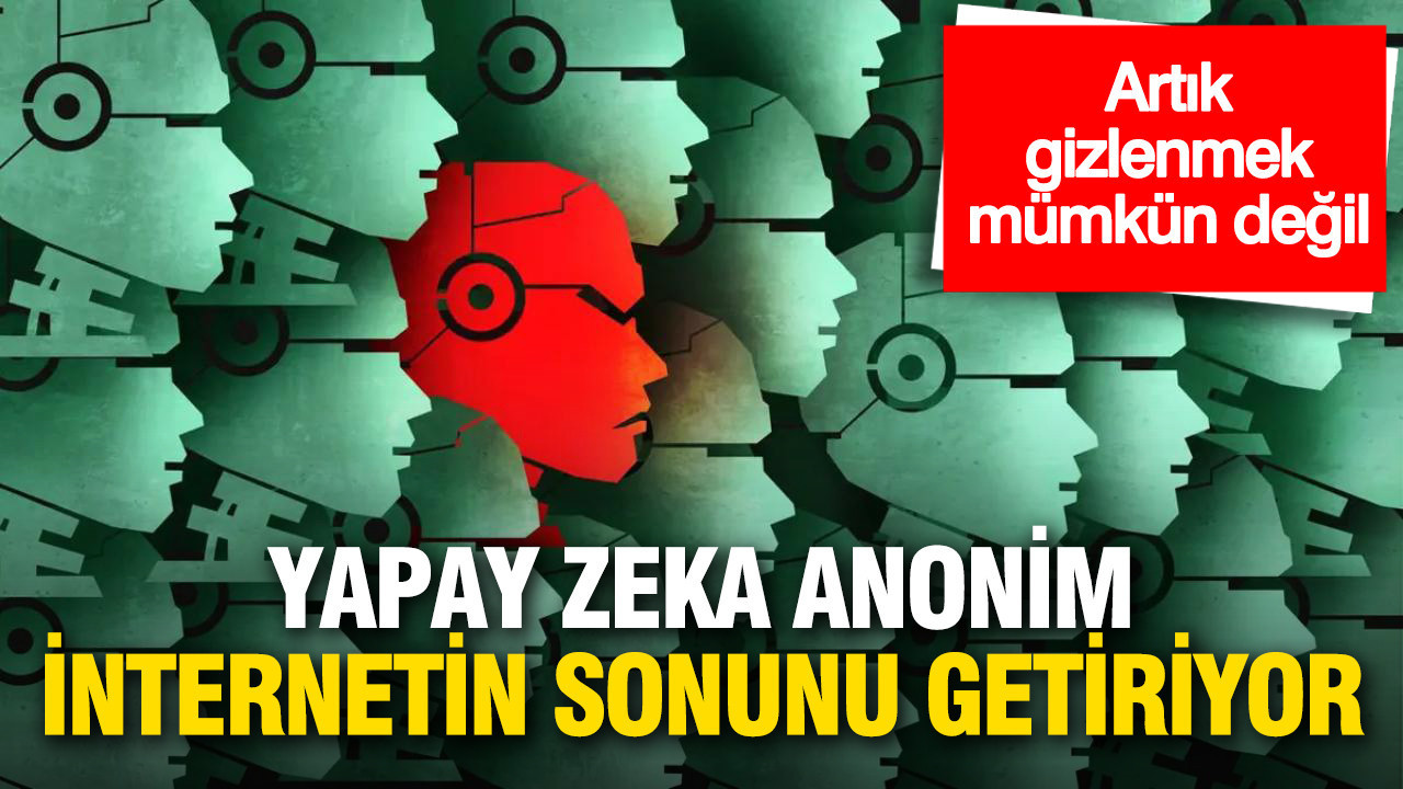 yapay-zeka-anonim-internetin-sonunu-getiriyor-EPeK1EM8.jpg