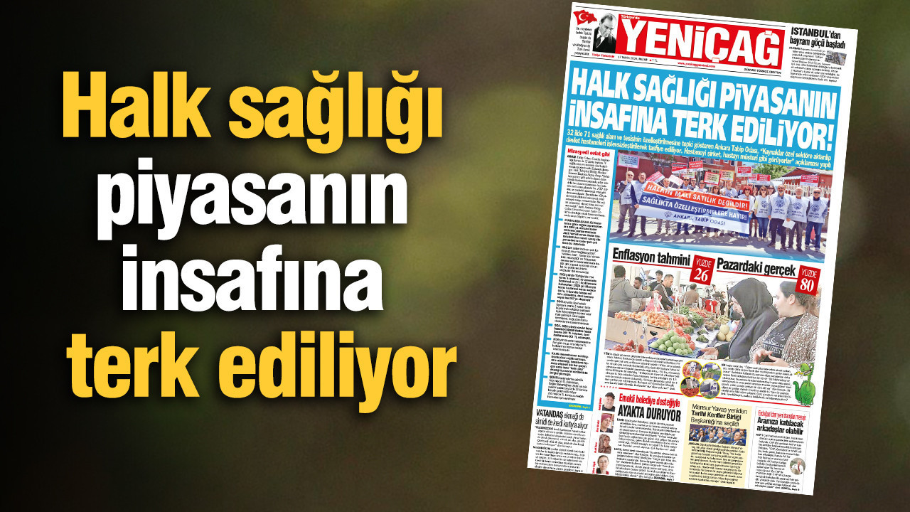 yenicag-gazetesi-halk-sagligi-piyasanin-insafina-terk-ediliyor-Np9ySH62.jpg