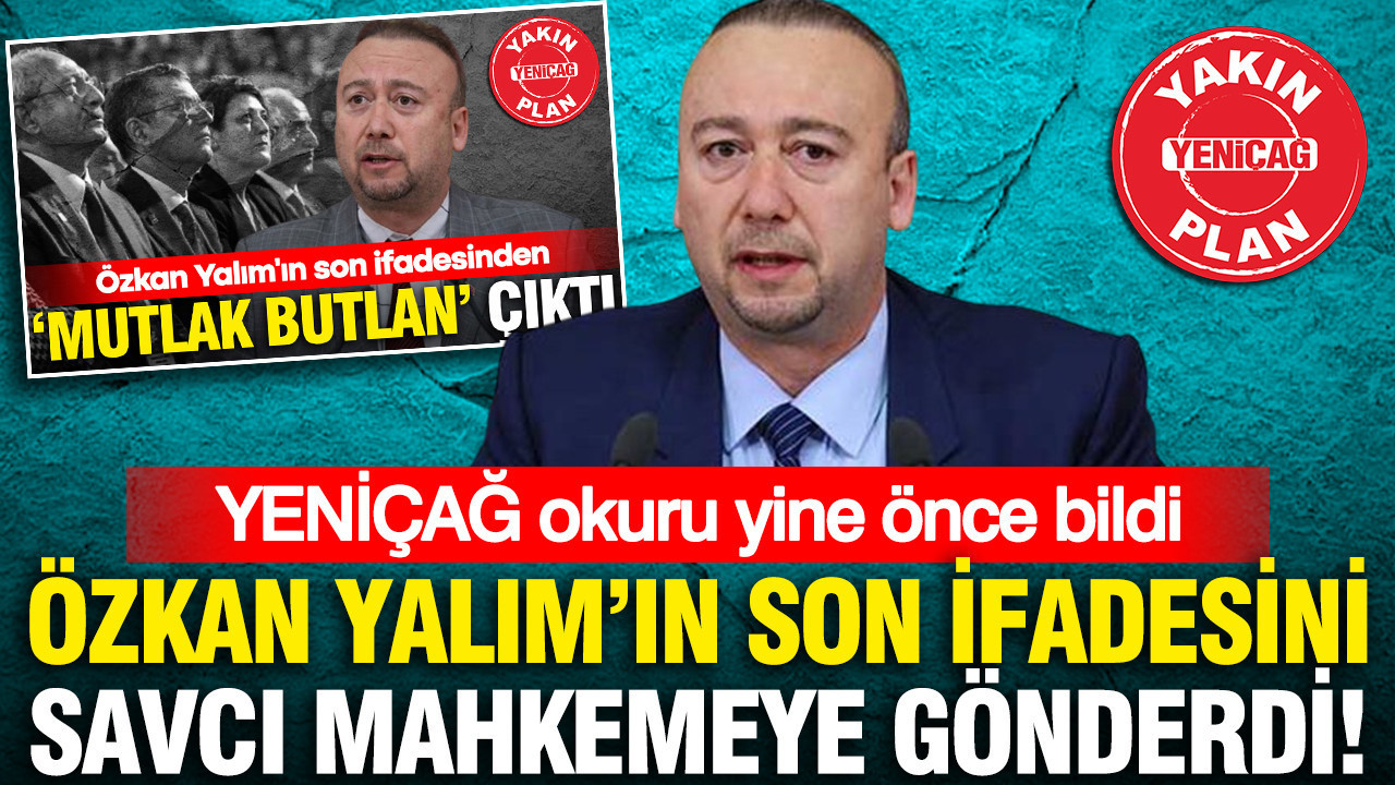 yenicag-okuru-yine-once-bildi-ozkan-yalimin-son-ifadesini-savci-mahkemeye-gonderdi-BkLiY2S7.jpg