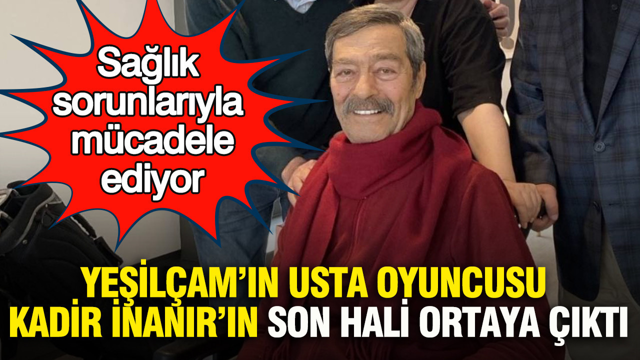 yesilcamin-usta-oyuncusu-kadir-inanirin-son-hali-ortaya-cikti-imkywOkQ.jpg