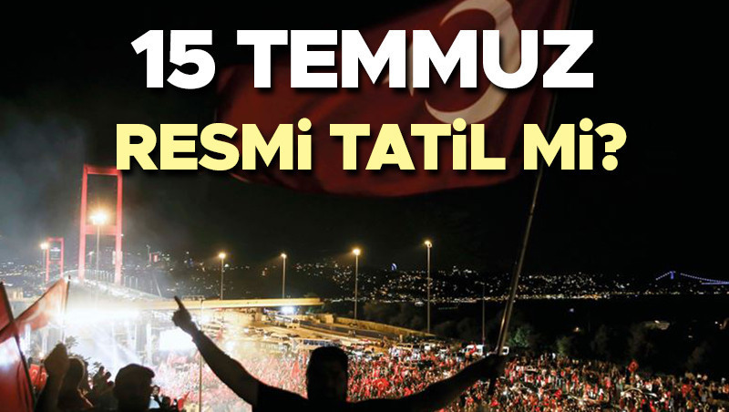 15 TEMMUZ 2026 HANGİ GÜN? | 15 Temmuz resmi tatil mi, yarım gün mü, kaç gün tatil? 15 Temmuz’a kaç gün kaldı? İşte Resmi tatil takvimi!