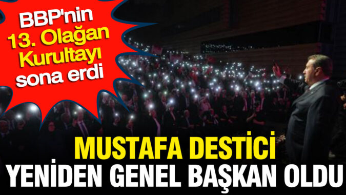 Büyük Birlik Partisi’nin genel başkanlığına yeniden Mustafa Destici seçildi