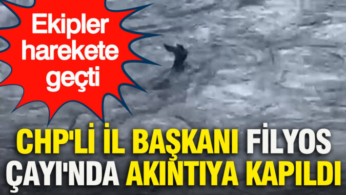 CHP’li il başkanı Filyos Çayı’nda akıntıya kapıldı: Ekipler harekete geçti