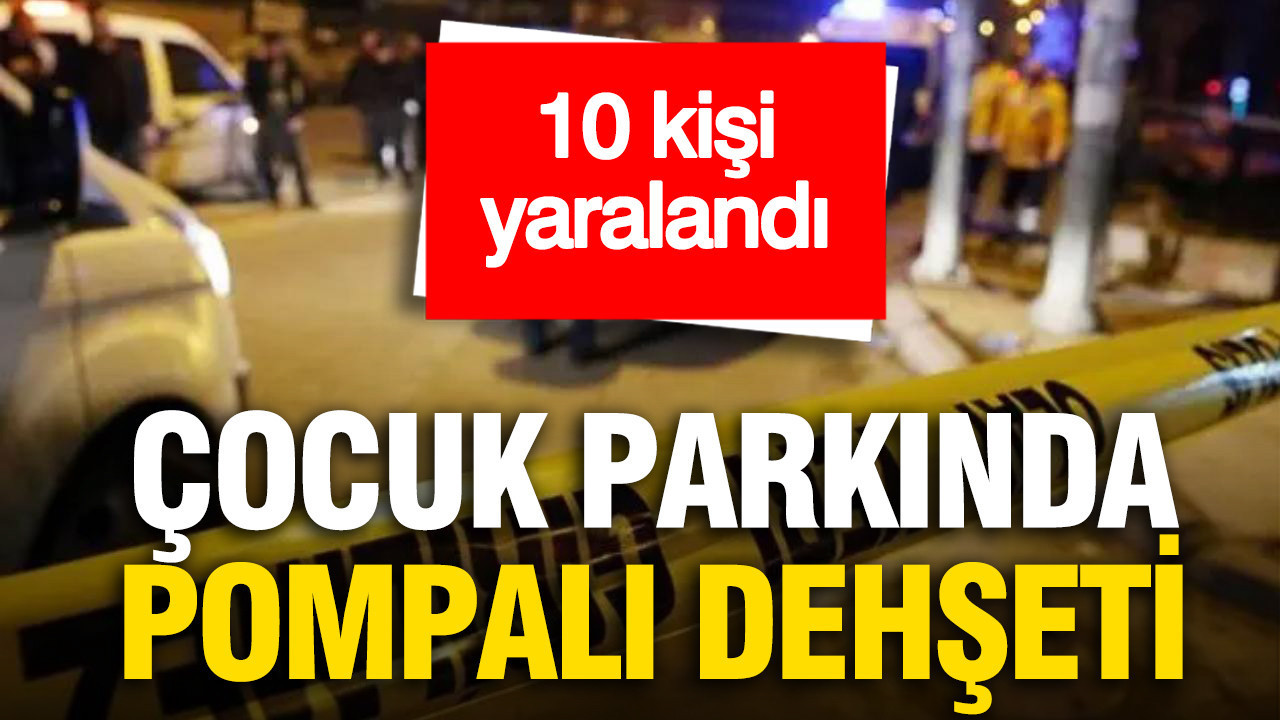 Çocuk parkında pompalı dehşeti: 10 kişi yaralandı