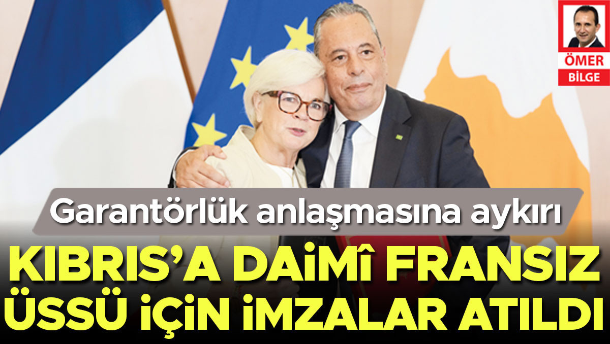 Garantörlük anlaşmasına aykırı… Kıbrıs’a daimî Fransız üssü için imzalar atıldı