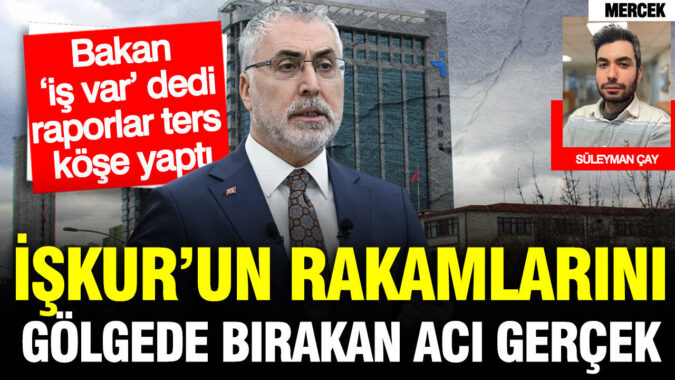 İŞKUR’un rakamlarını gölgede bırakan acı gerçek: Bakanı ters köşe yapan veriler
