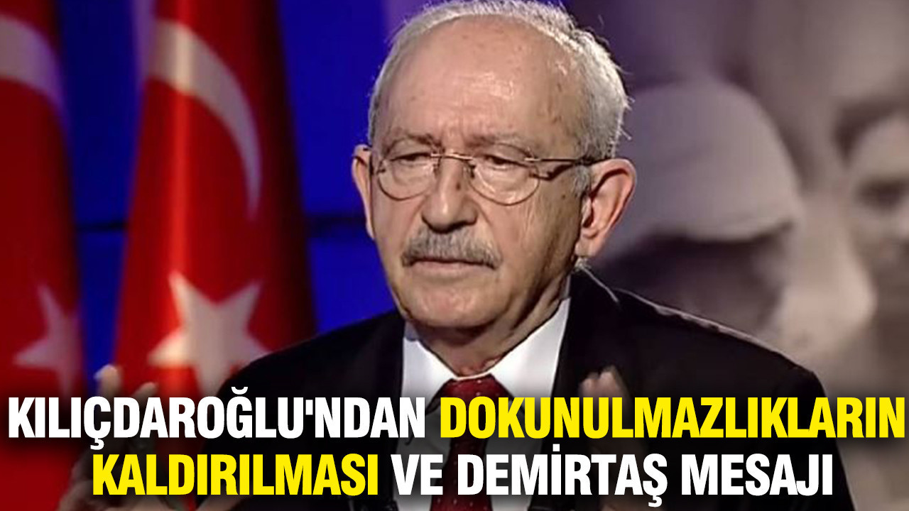 Kılıçdaroğlu’ndan dokunulmazlıkların kaldırılması ve Demirtaş mesajı