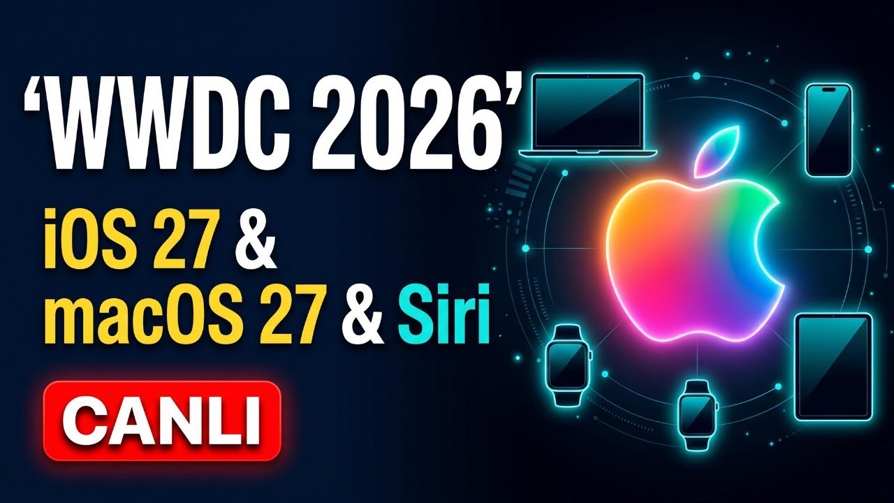 WWDC 2026 sonrası Canlı Yayın | Tüm yeni özellikleri yorumluyoruz