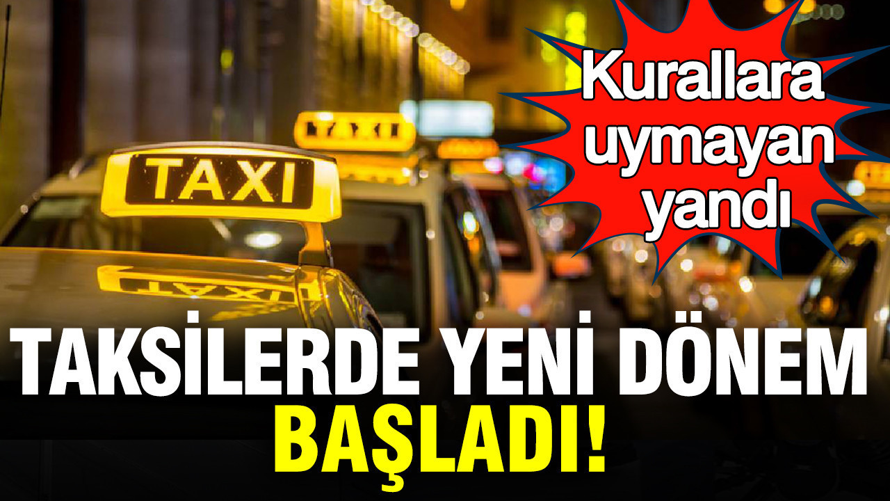 Taksilerde ‘Sarı hat’ dönemi başladı: Puanı sıfırlanan şoför meslekten men edilecek