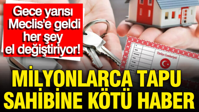 Tapu sahiplerine kötü haber: Mülkiyet hakkında yeni dönem