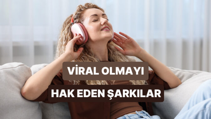 Tiktok’da Kesinlikle Viral Olacak Şarkılar