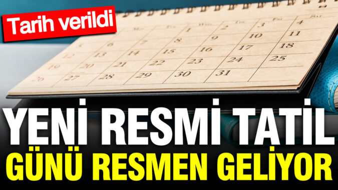 Yeni resmi tatil günü resmen geliyor: Tarih verildi