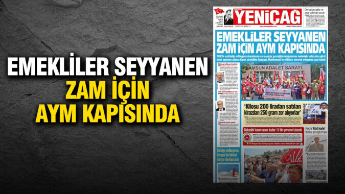 Yeniçağ Gazetesi: ‘Emekliler seyyanen zam için AYM kapısında’