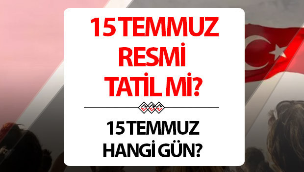 15 temmuz resmi tatil mi hangi gun 2026 15 temmuz kac gun tatil NeUCQqTU.jpg