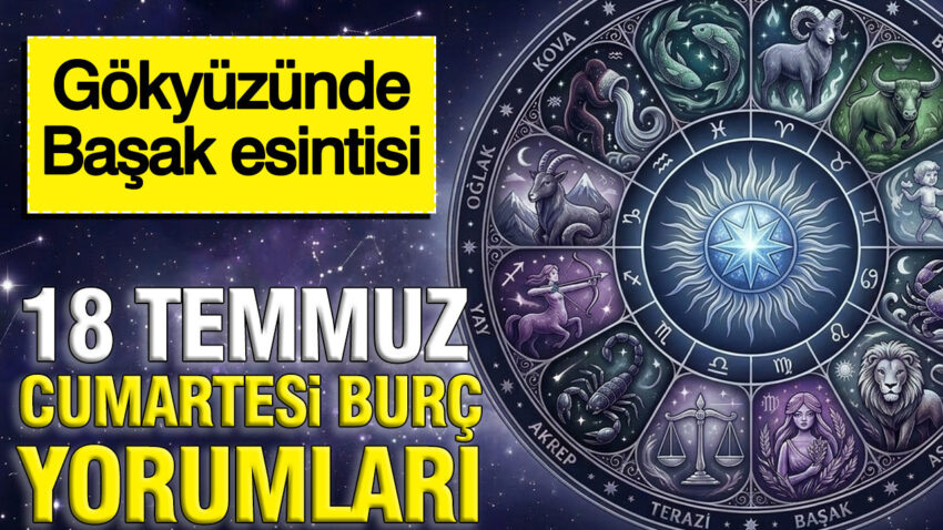 18 temmuz cumartesi gunluk burc yorumlari gokyuzunde basak esintisi b5dbPt8F.jpg