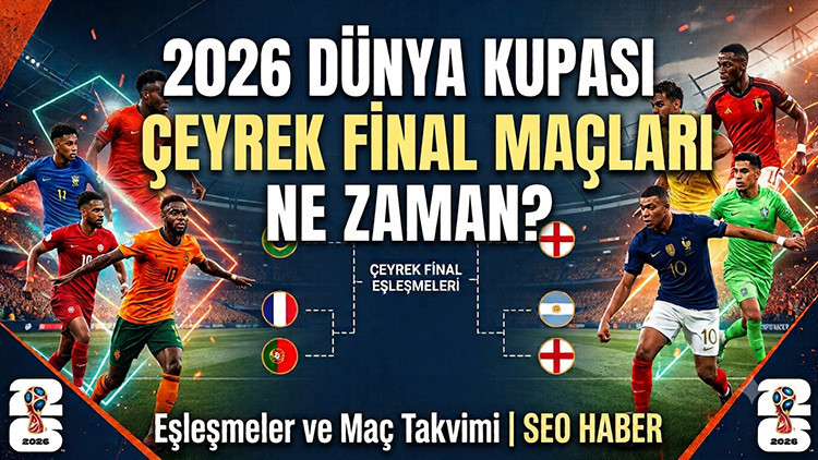 2026 Dünya Kupası Çeyrek Final Eşleşmeleri Belli Oldu: Dünya Kupası Çeyrek Final Maçları Ne Zaman?