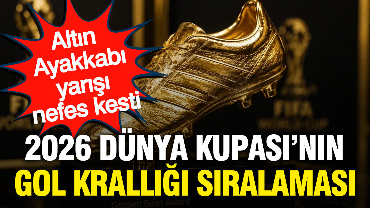 2026 Dünya Kupası’nın gol krallığı sıralaması belli oldu
