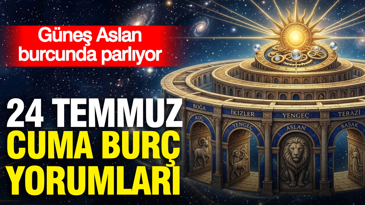 24 Temmuz Cuma günlük burç yorumları: Güneş Aslan burcunda parlıyor