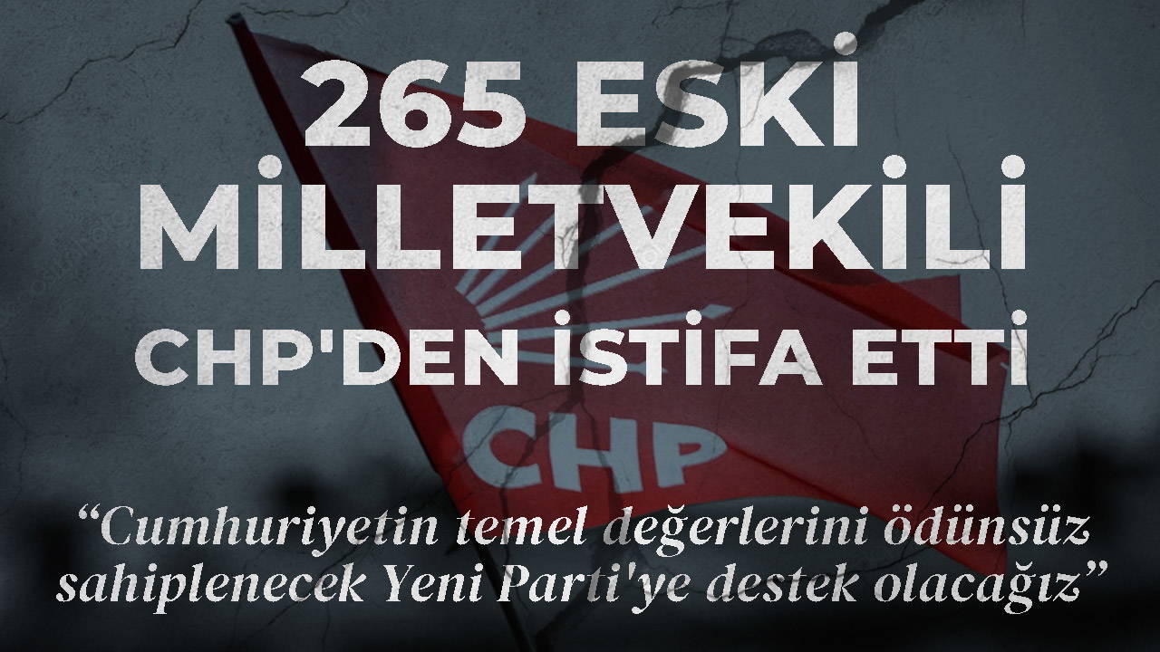 265 eski milletvekili CHP’den istifa etti: ‘Cumhuriyetin temel değerlerini ödünsüz sahiplenecek Yeni Parti’ye destek olacağız’