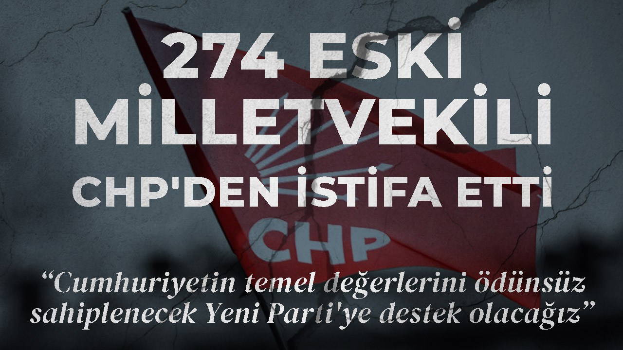 274 eski milletvekili CHP’den istifa etti: ‘Cumhuriyetin temel değerlerini ödünsüz sahiplenecek Yeni Parti’ye destek olacağız’