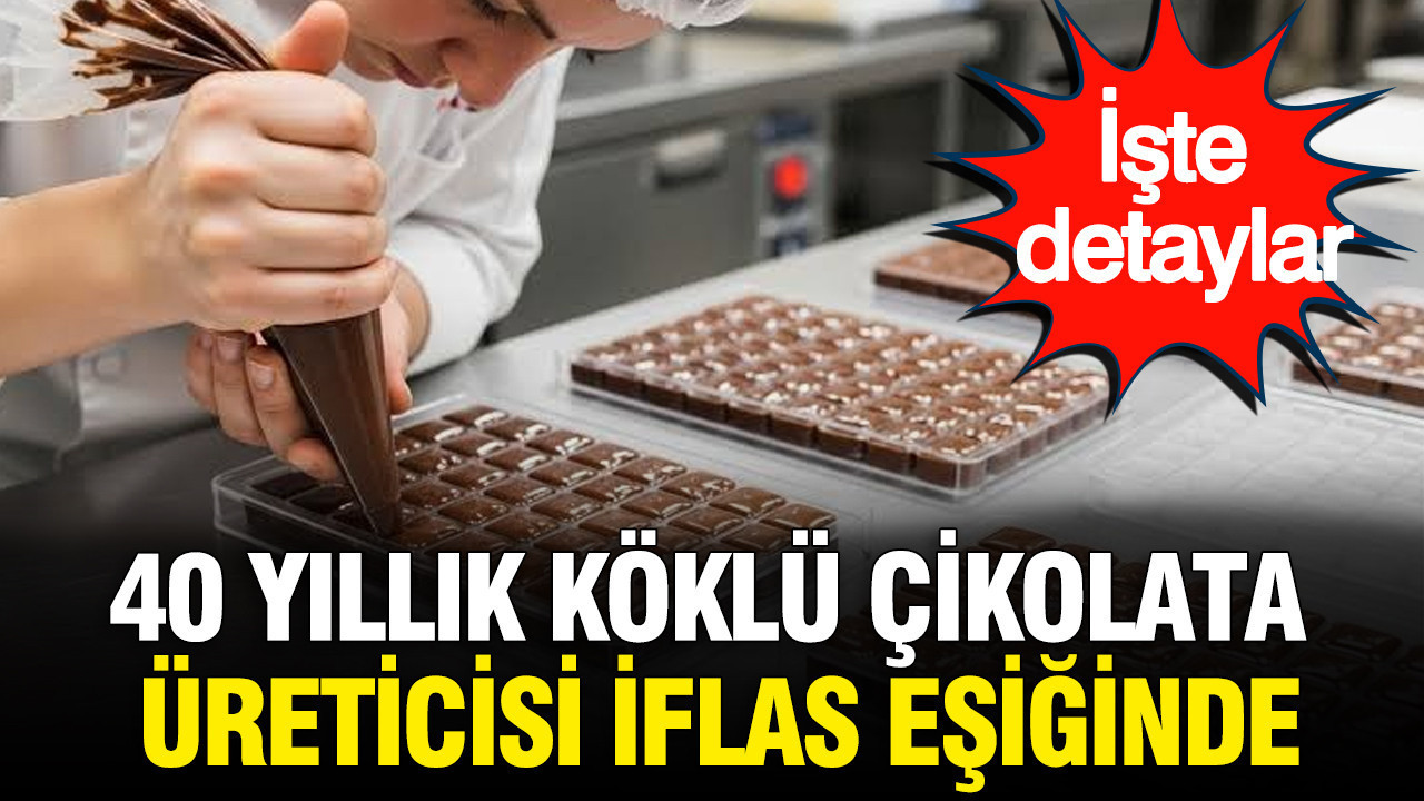 40 yıllık köklü çikolata markası iflas sürecine girdi: İşte detaylar