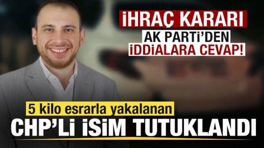 5 kilo esrarla yakalanan chpli isim tutuklandi ihrac karari ak partiden iddialara cevap 5f83t4Xd.jpg