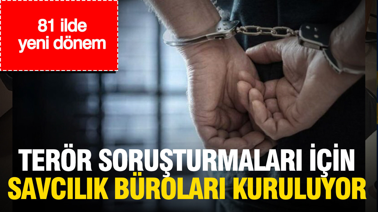 81 ilde yeni donem teror sorusturmalari icin uzman savcilik burolari kuruluyor 4x1fjZwq.jpg