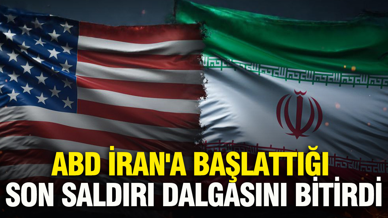 ABD, İran’a başlattığı son saldırı dalgasını bitirdi