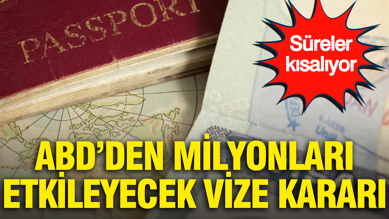 ABD’den milyonları etkileyecek vize kararı: Süreler kısalıyor