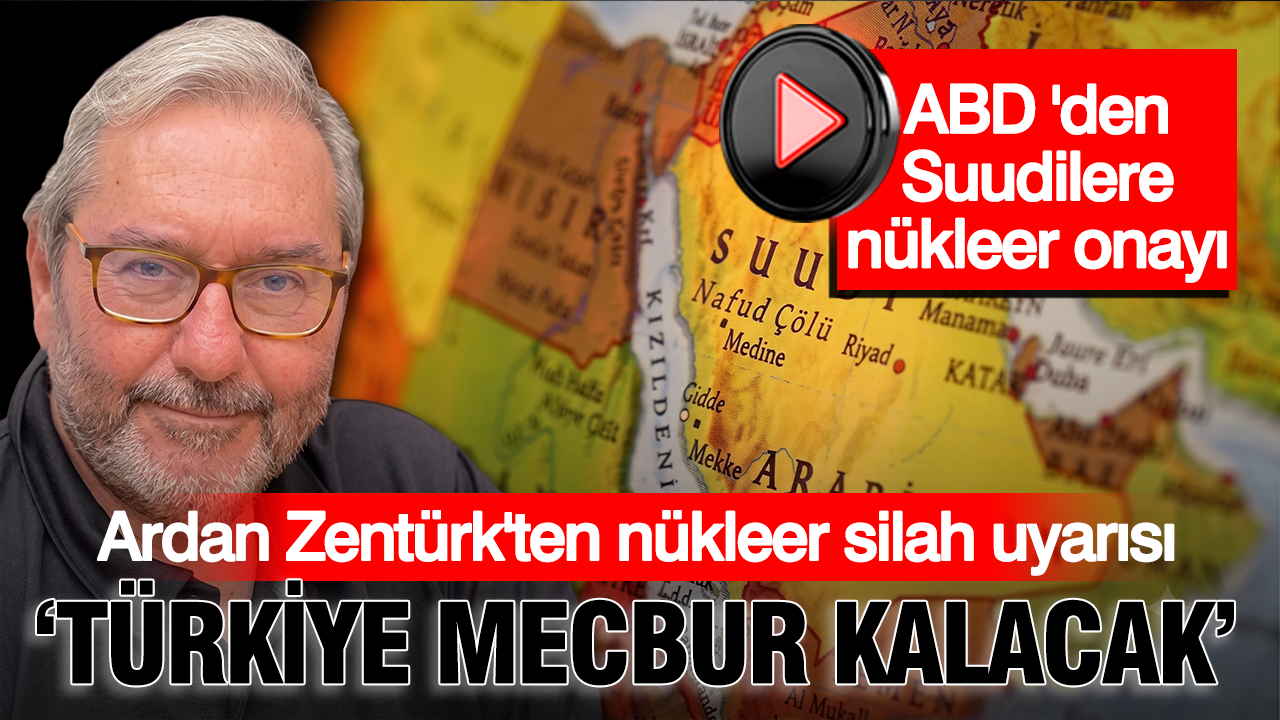 ABD’nin Suudi Arabistan hamlesi sonrası Ardan Zentürk uyardı: Türkiye nükleer silah sahibi olmalı