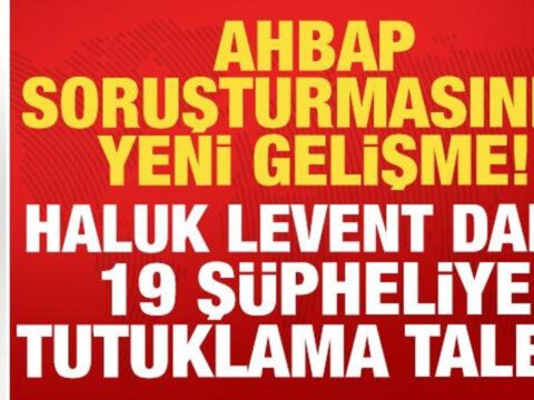 Ahbap sorusturmasinda yeni gelisme haluk levent dahil 19 supheliye tutuklama talebi pccA7ryw.jpg