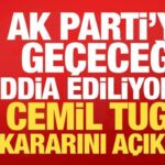Ak parti iddialari gundeme gelmisti cemil tugay kararini acikladi llEY4Zrs.jpg