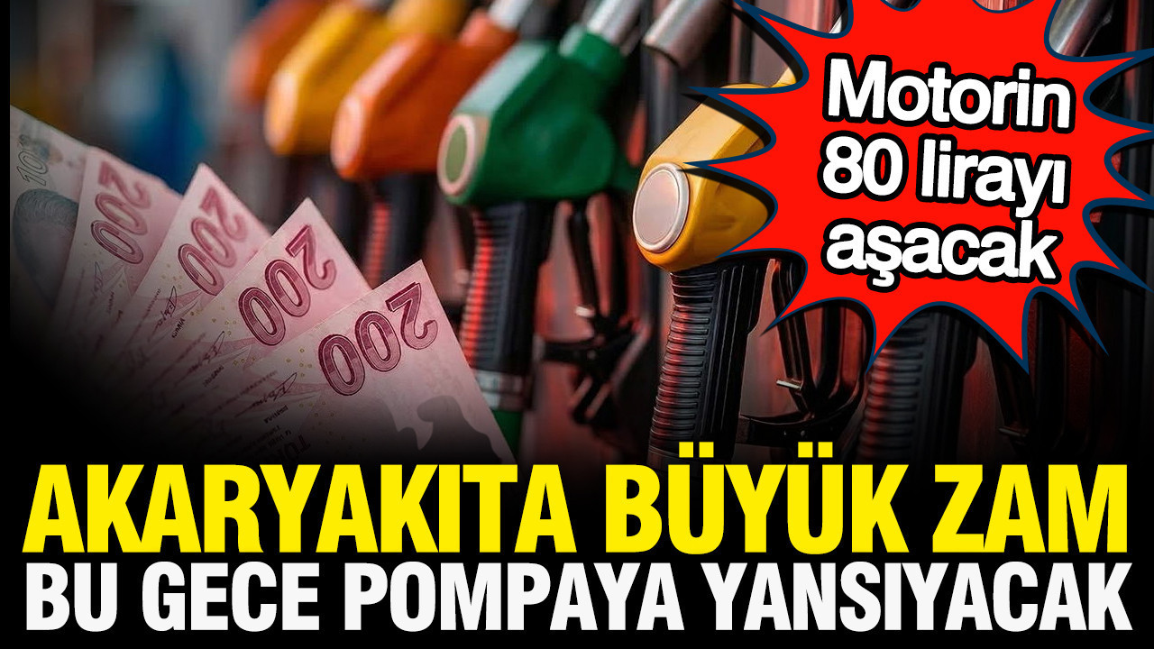 Akaryakıta bu gece dev zam: Motorin 80 liraya dayandı
